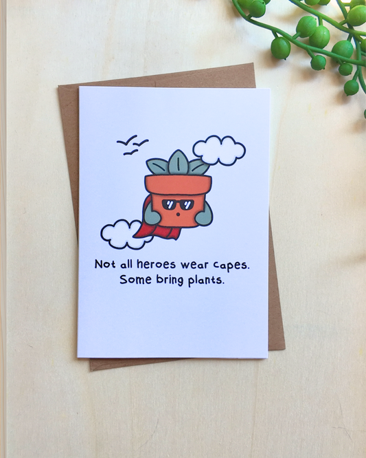 Not All Heroes Wear Capes. Some Bring Plants Card