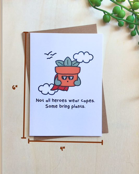 Not All Heroes Wear Capes. Some Bring Plants Card