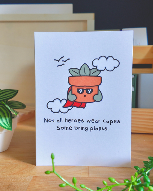 Not All Heroes Wear Capes. Some Bring Plants Card