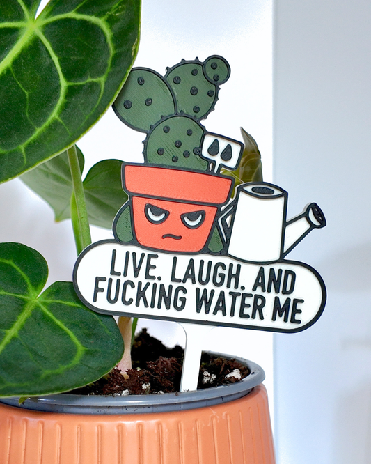 Live. Laugh. And Fucking Water Me