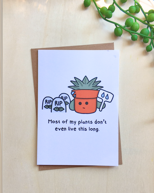 Most Of My Plants Don't Even Live This Long Card